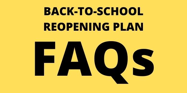 Back-To-School 
Reopening Plan 
FAQs